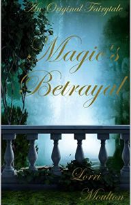 Magic's Betryal by Lorri Moulton