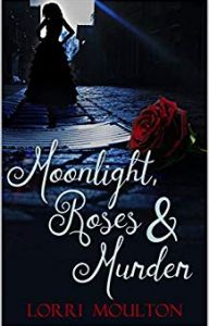 Moonlight Roses and Murder by Lorri Moulton